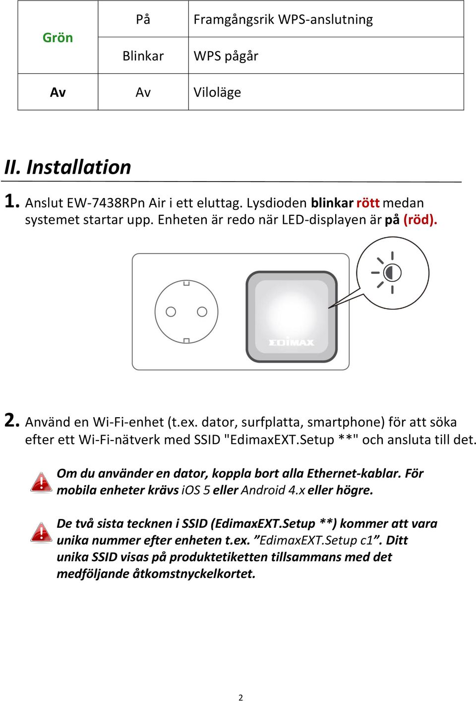 Setup **" och ansluta till det. Om du använder en dator, koppla bort alla Ethernet-kablar. För mobila enheter krävs ios 5 eller Android 4.x eller högre.