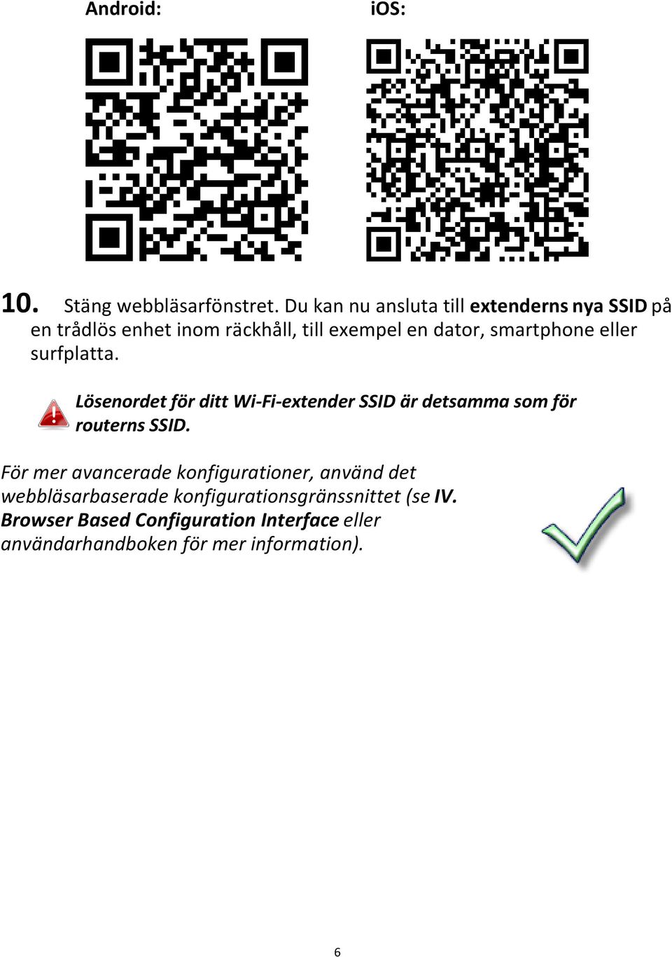 smartphone eller surfplatta. Lösenordet för ditt Wi-Fi-extender SSID är detsamma som för routerns SSID.