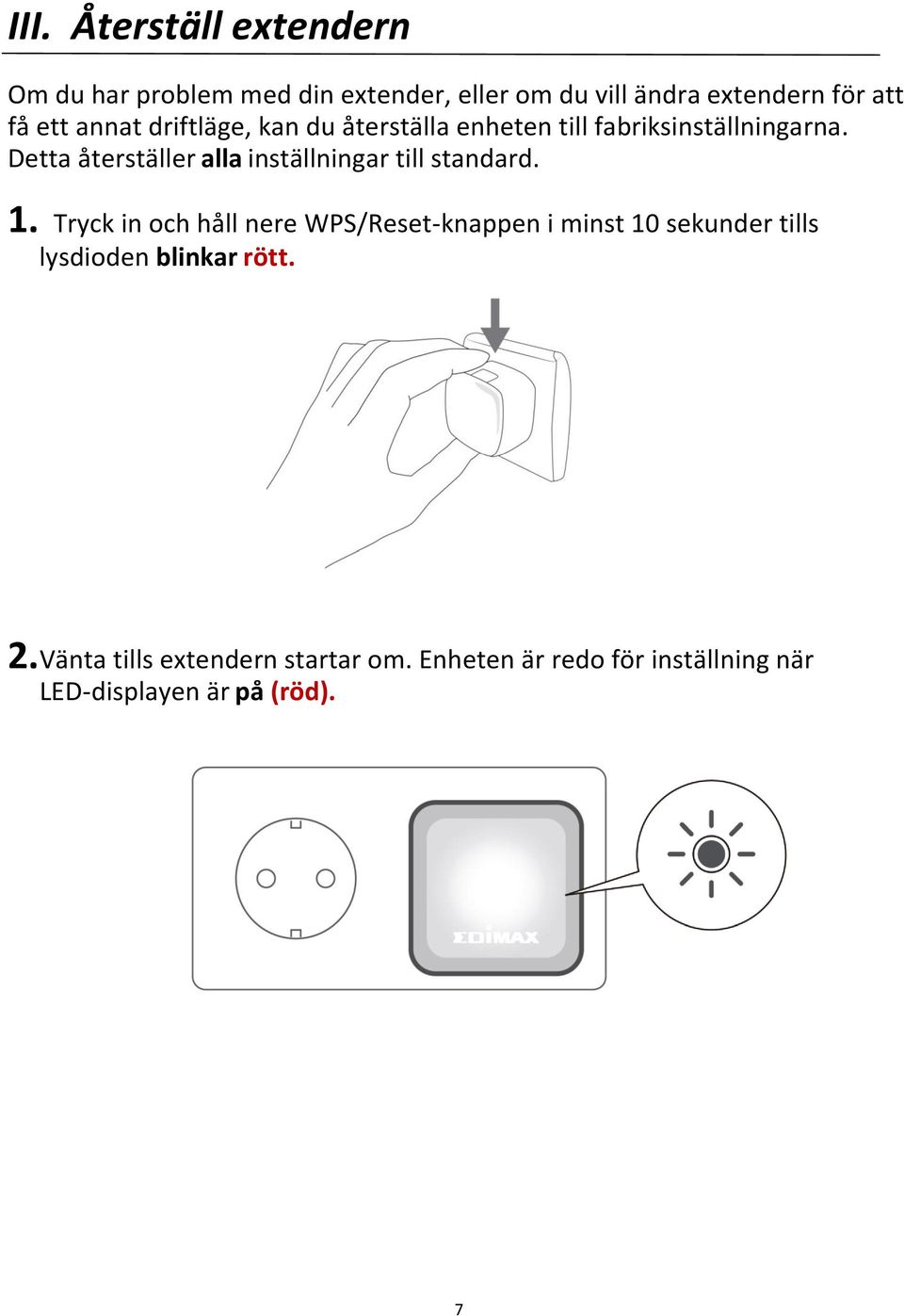 Detta återställer alla inställningar till standard. 1.