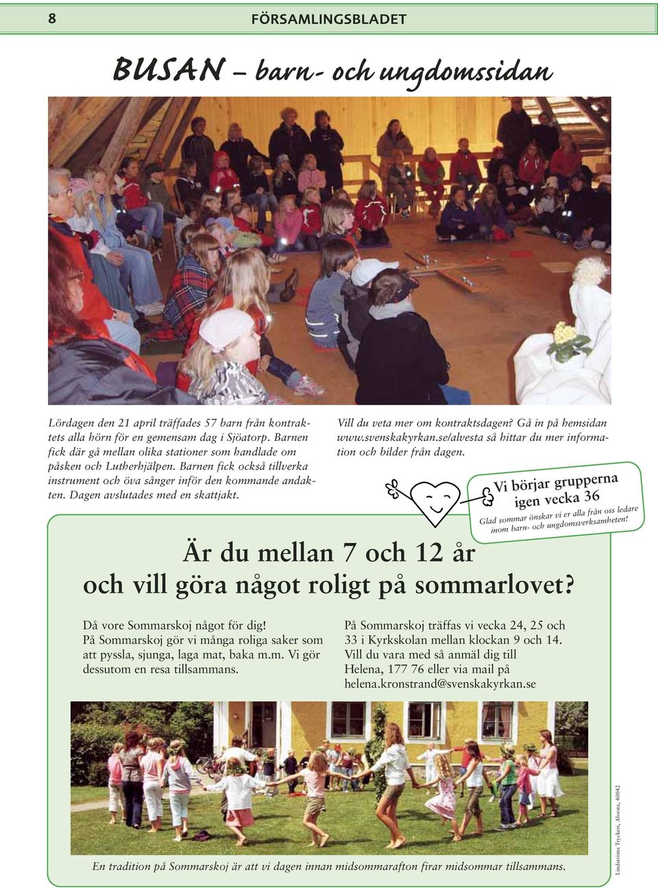 Dagen avslutades med en skattjakt. Vill du veta mer om kontraktsdagen? Gå in på hemsidan www.svenskakyrkan.se/alvesta så hittar du mer information och bilder från dagen.