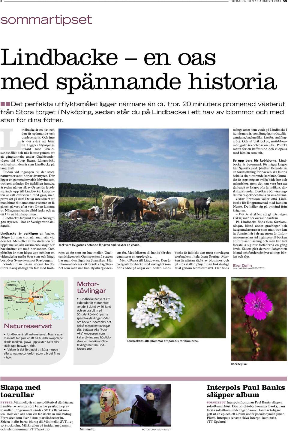 341 050 Malin Pettersson, 16, och Jenny Lundin, 16 Tunaberg resp Flhagen J: Friluftslivet var ver huvud taget en viktig del av tidiga sommaraktiviteter. Joey Joey gr p dejt med en vacker fotograf men rkar glmma sin andra dejt. Vi ses igen den 8 augusti! TOTALUTDELNING