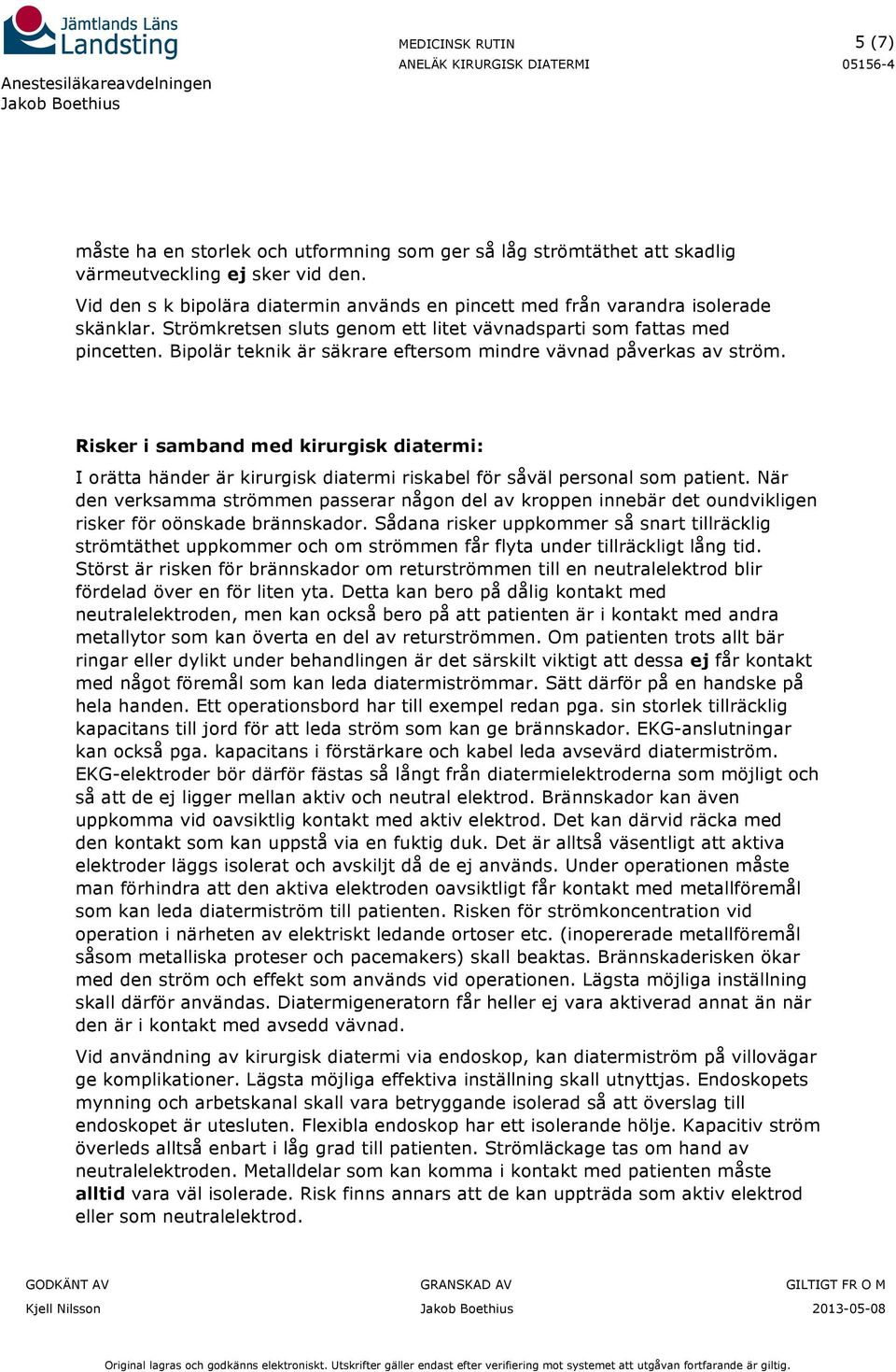 Risker i samband med kirurgisk diatermi: I orätta händer är kirurgisk diatermi riskabel för såväl personal som patient.