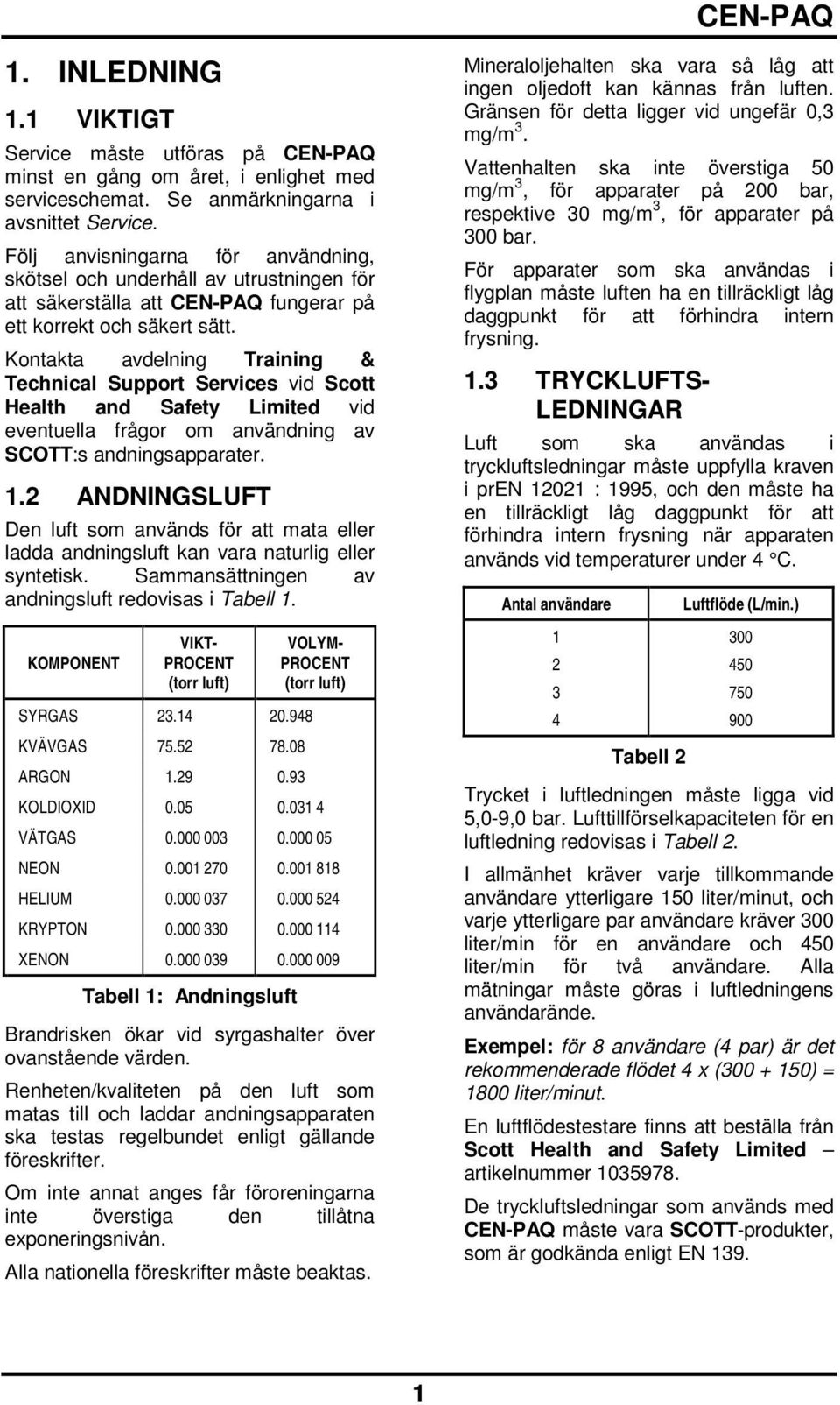 Kontakta avdelning Training & Technical Support Services vid Scott Health and Safety Limited vid eventuella frågor om användning av SCOTT:s andningsapparater. 1.