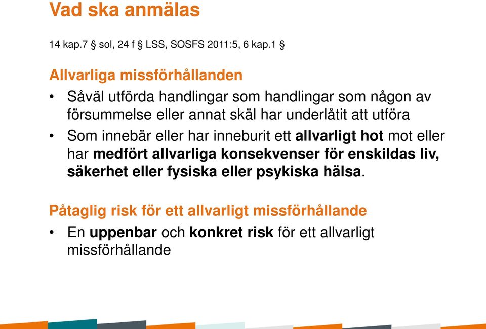 underlåtit att utföra Som innebär eller har inneburit ett allvarligt hot mot eller har medfört allvarliga