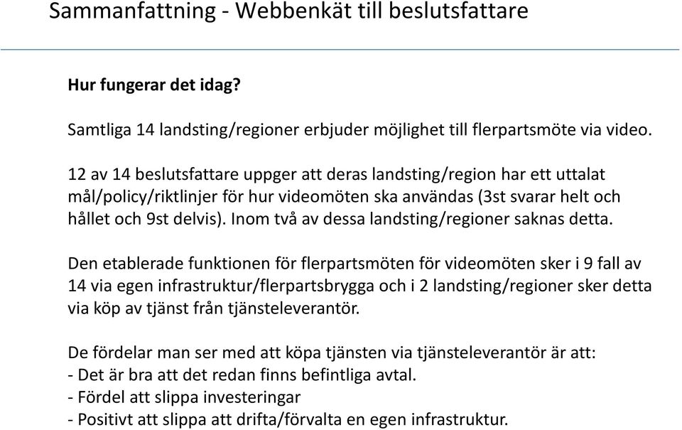 Inom två av dessa landsting/regioner saknas detta.