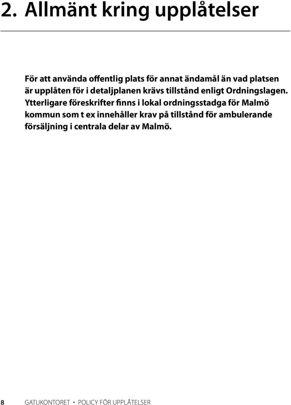 Ytterligare föreskrifter finns i lokal ordningsstadga för Malmö kommun som t ex innehåller