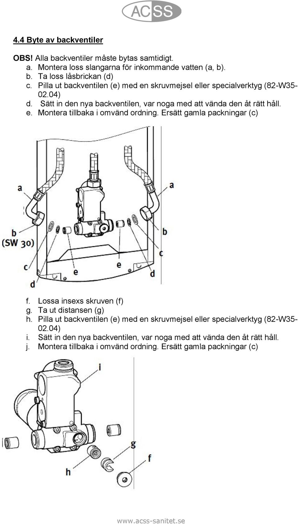 Ersätt gamla packningar (c) f. Lossa insexs skruven (f) g. Ta ut distansen (g) h. Pilla ut backventilen (e) med en skruvmejsel eller specialverktyg (82-W35-02.