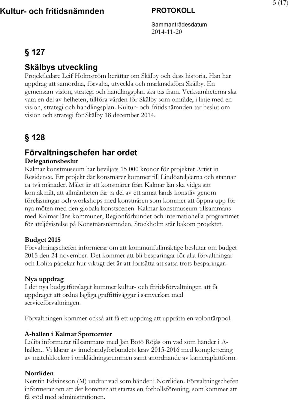 Kultur- och fritidsnämnden tar beslut om vision och strategi för Skälby 18 december 2014.