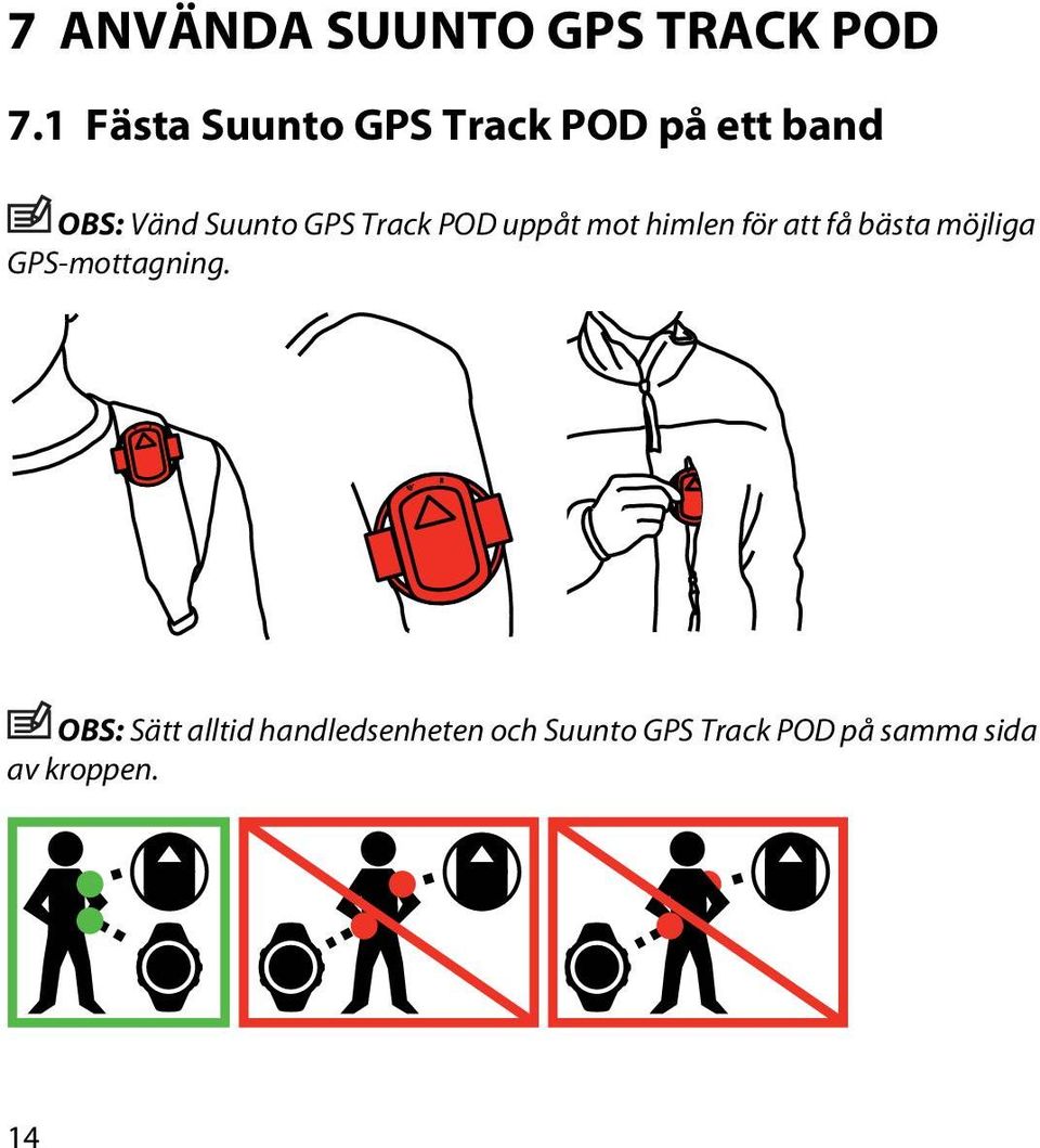 Track POD uppåt mot himlen för att få bästa möjliga