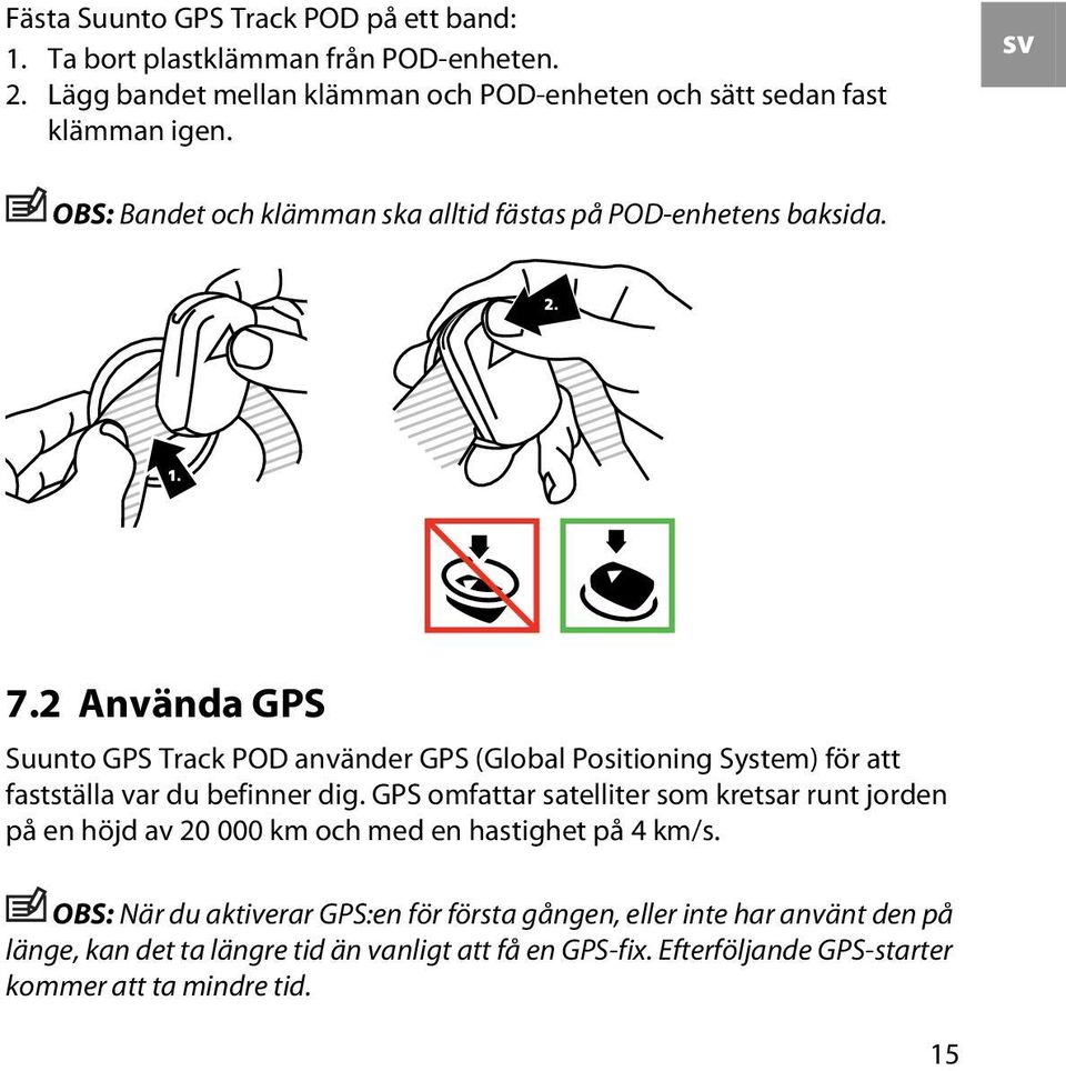 2 Använda GPS Suunto GPS Track POD använder GPS (Global Positioning System) för att fastställa var du befinner dig.