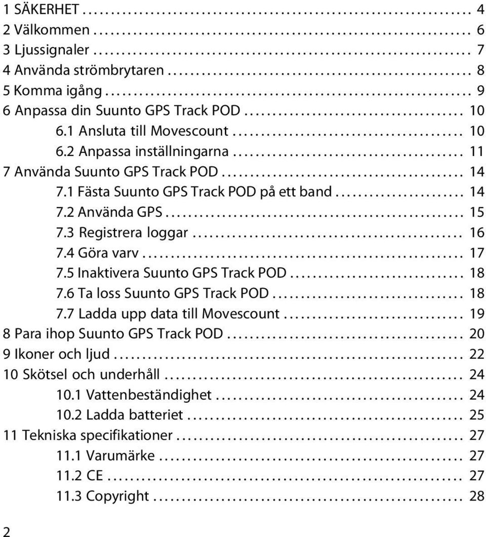 ................................................................ 9 6 Anpassa din Suunto GPS Track POD....................................... 10 6.1 Ansluta till Movescount......................................... 10 6.2 Anpassa inställningarna.