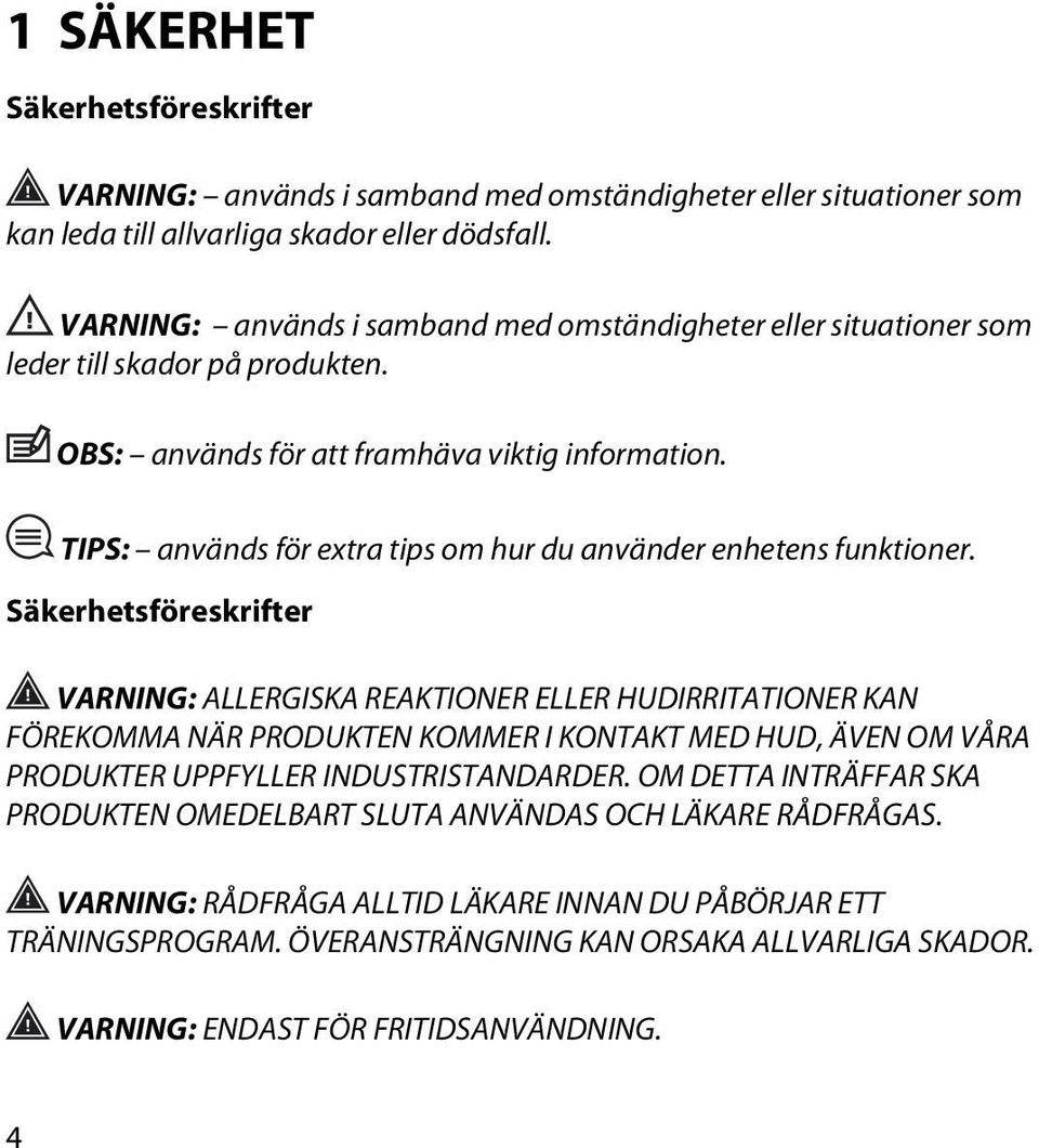 TIPS: används för extra tips om hur du använder enhetens funktioner.