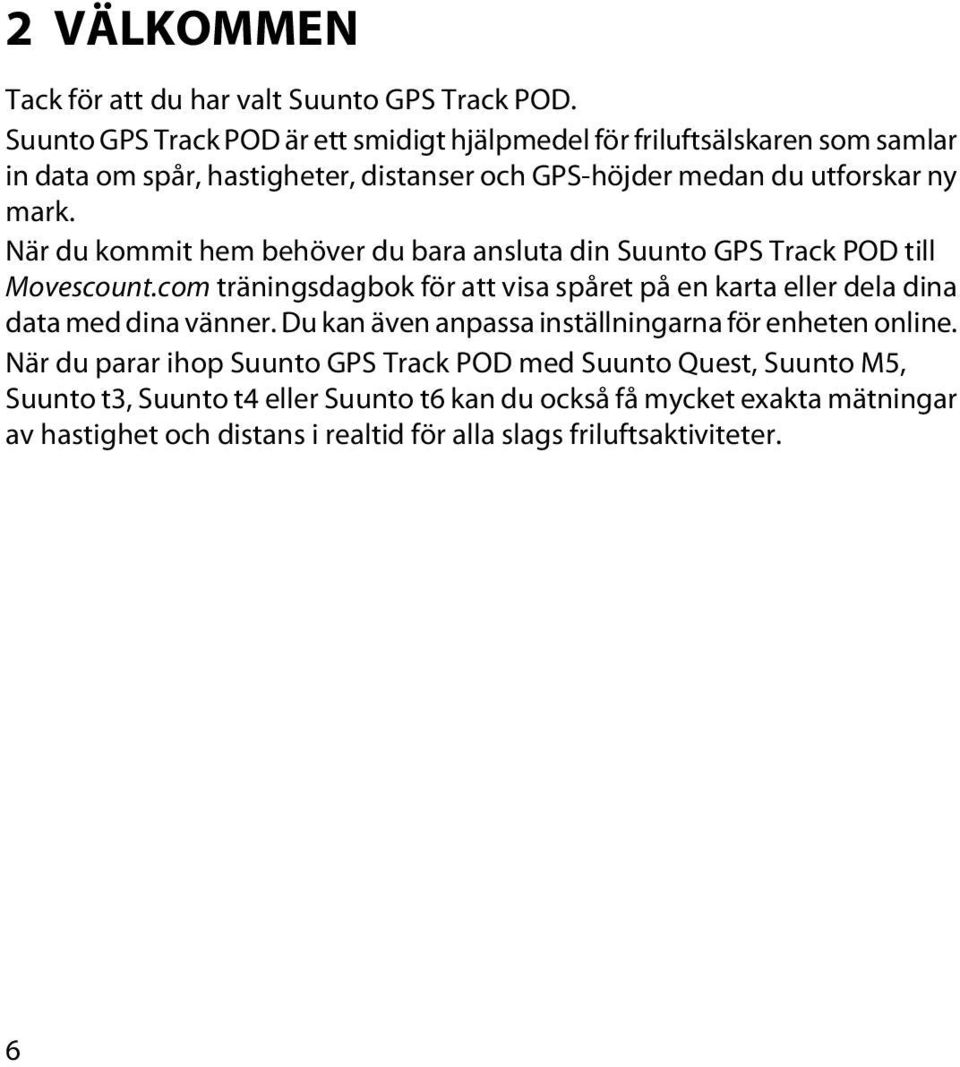 När du kommit hem behöver du bara ansluta din Suunto GPS Track POD till Movescount.