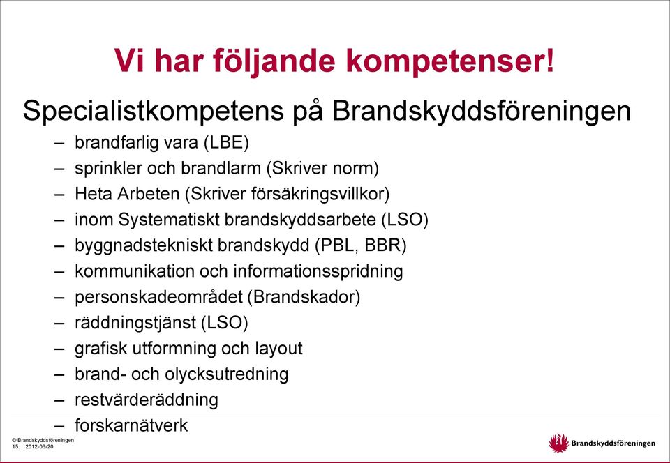 Systematiskt brandskyddsarbete (LSO) byggnadstekniskt brandskydd (PBL, BBR) kommunikation och informationsspridning