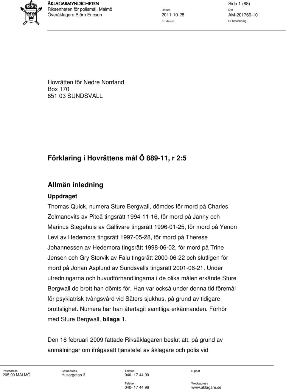 1997-05-28, för mord på Therese Johannessen av Hedemora tingsrätt 1998-06-02, för mord på Trine Jensen och Gry Storvik av Falu tingsrätt 2000-06-22 och slutligen för mord på Johan Asplund av