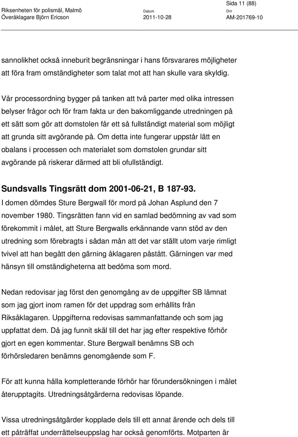 material som möjligt att grunda sitt avgörande på.