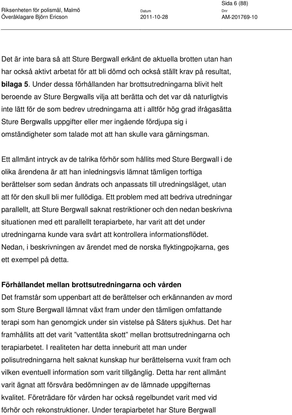 ifrågasätta Sture Bergwalls uppgifter eller mer ingående fördjupa sig i omständigheter som talade mot att han skulle vara gärningsman.