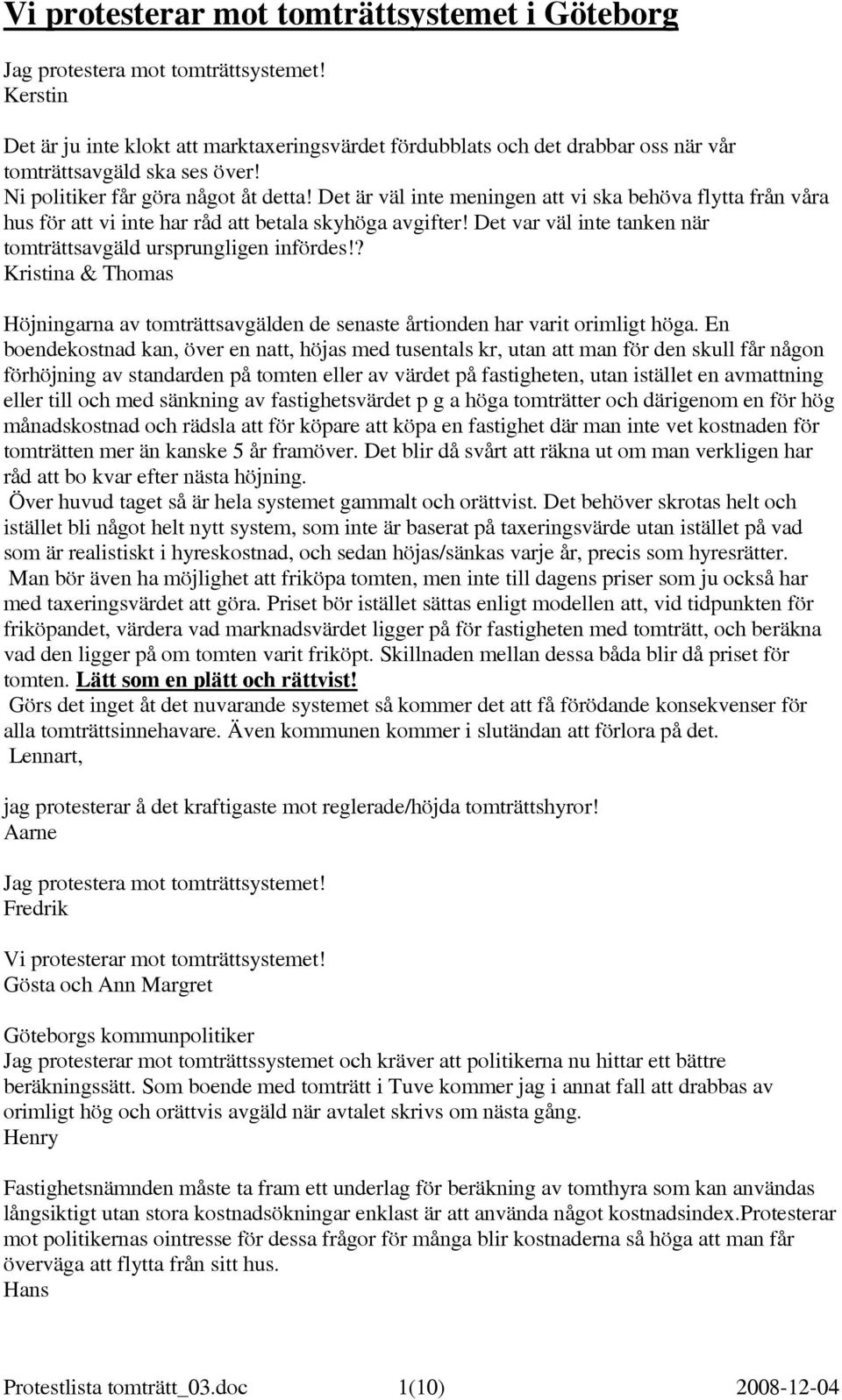 Det var väl inte tanken när tomträttsavgäld ursprungligen infördes!? Kristina & Thomas Höjningarna av tomträttsavgälden de senaste årtionden har varit orimligt höga.