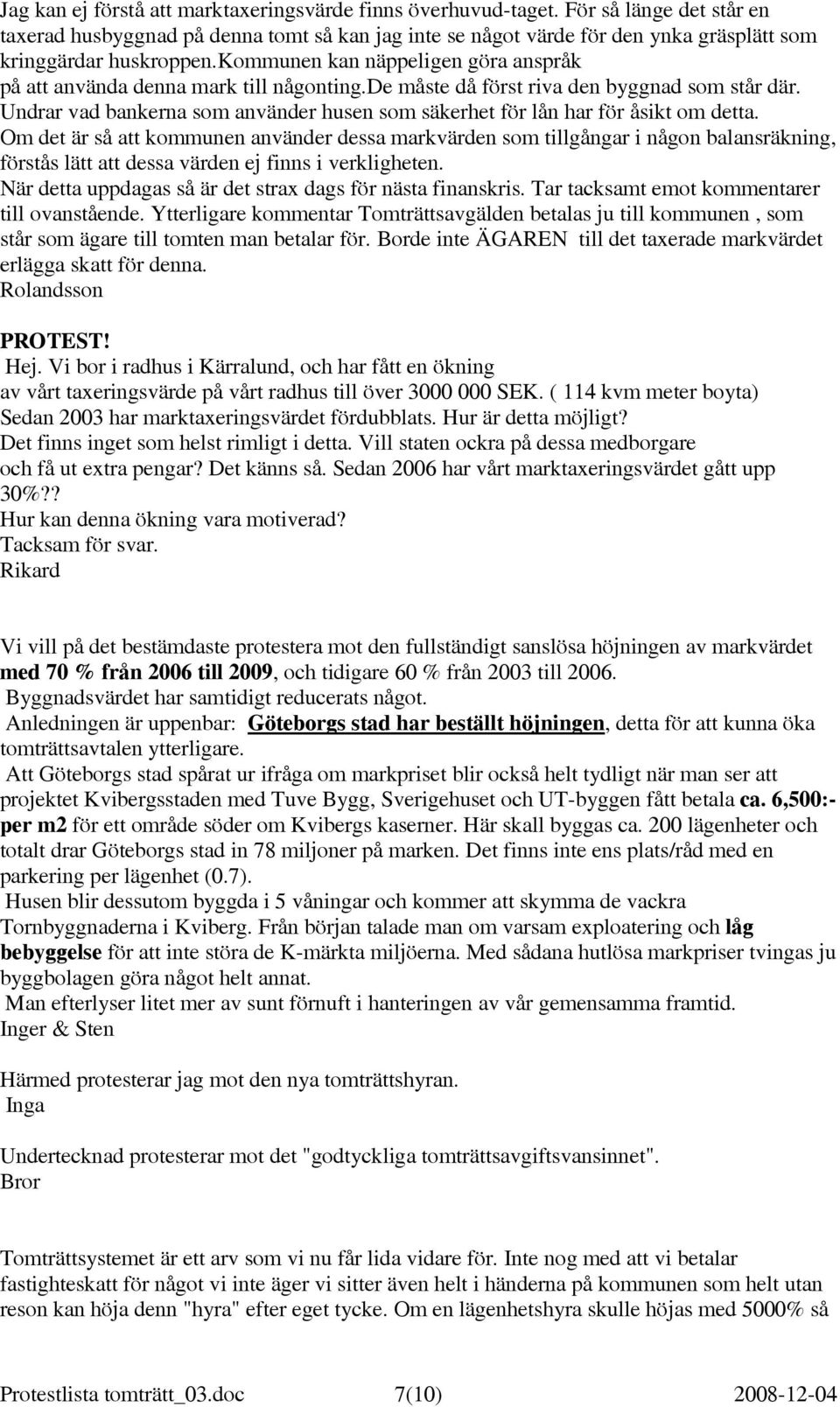 kommunen kan näppeligen göra anspråk på att använda denna mark till någonting.de måste då först riva den byggnad som står där.