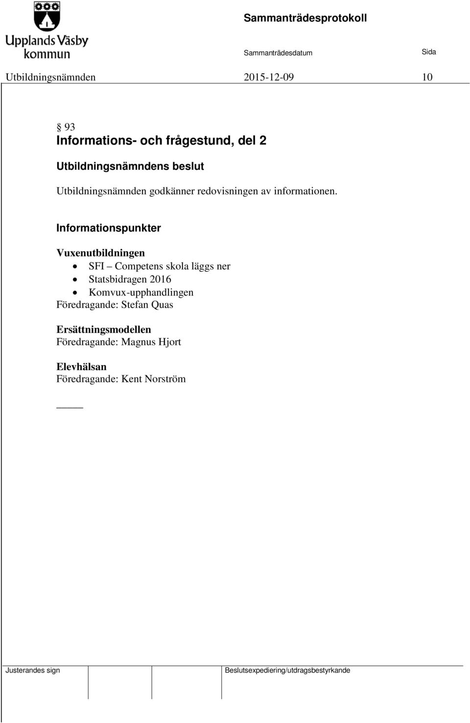 Informationspunkter Vuxenutbildningen SFI Competens skola läggs ner Statsbidragen 2016