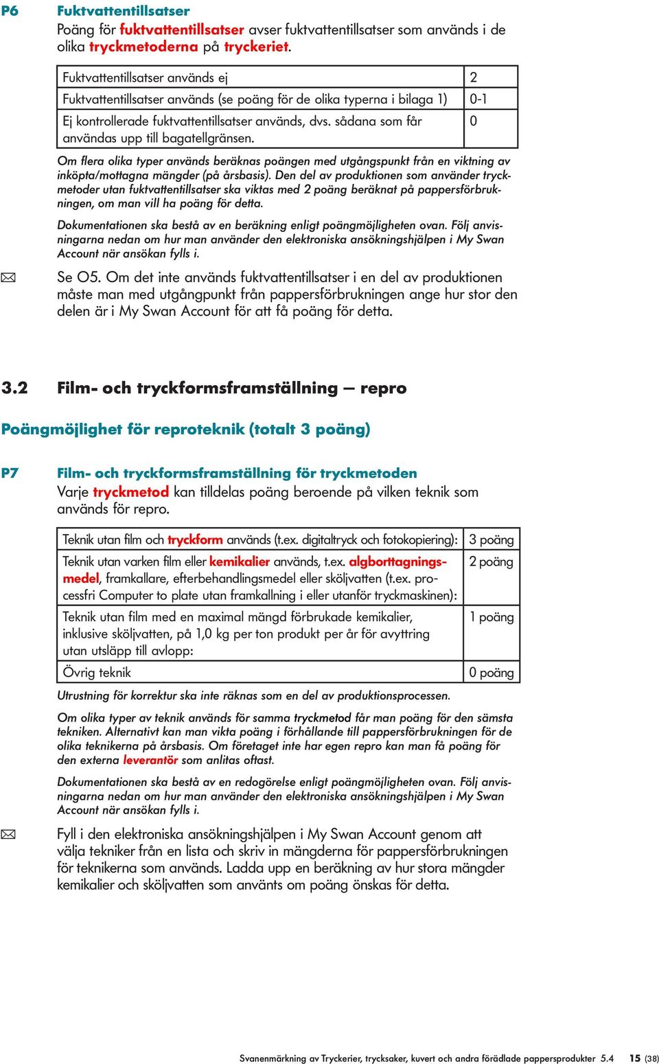 Om fera oika typer används beräknas poängen med utgångspunkt från en viktning av inköpta/mottagna mängder (på årsbasis).