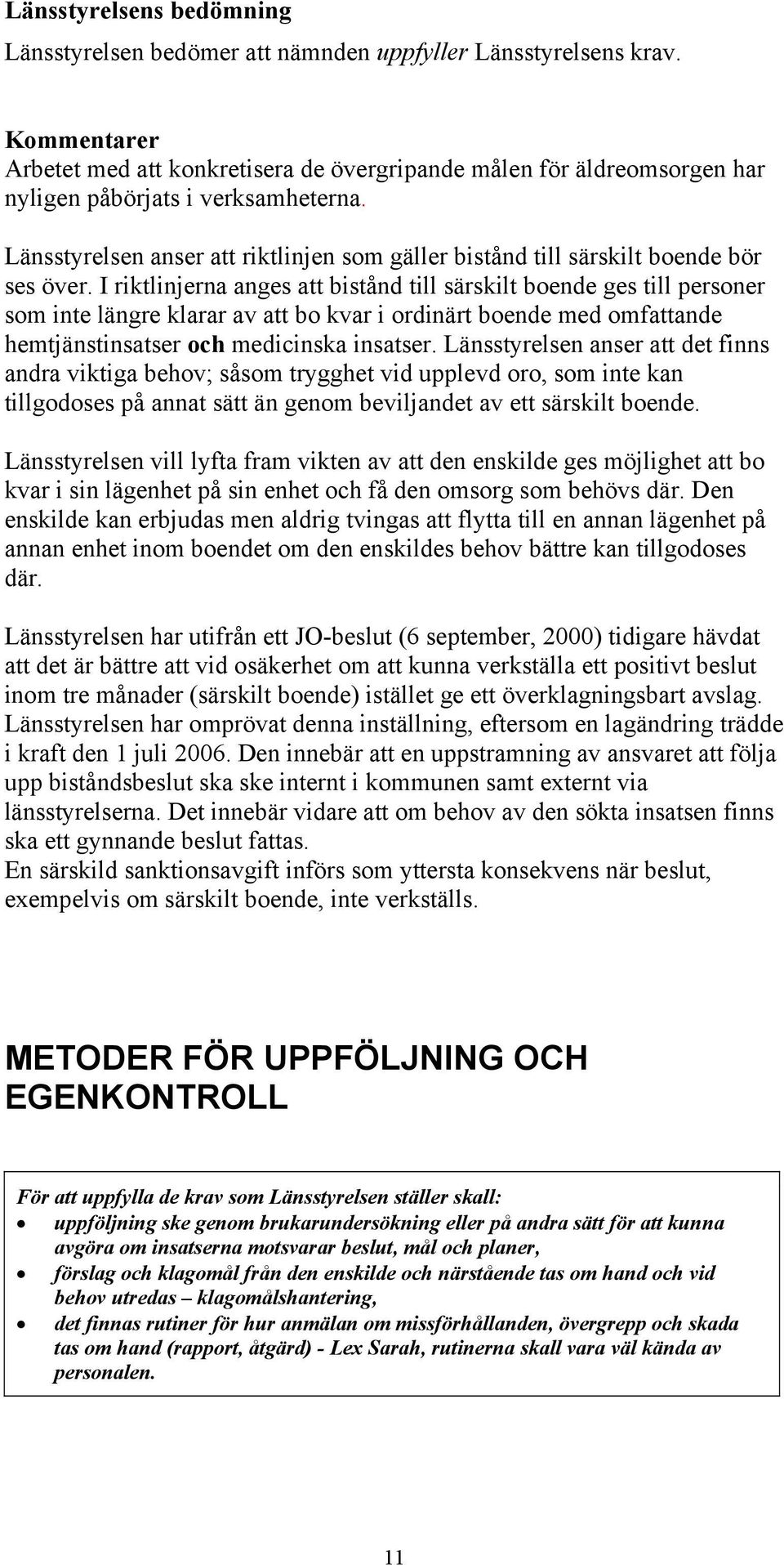 Länsstyrelsen anser att riktlinjen som gäller bistånd till särskilt boende bör ses över.