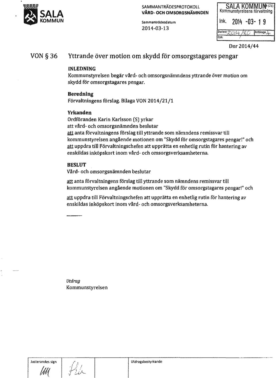 [) IAktbiiaga~ Opb: ( VON 36 Yttrande över motion om skydd för omsorgstagares pengar Dnr 2014/44 INLEDNING Kommunstyrelsen begär vård- och omsorgsnämndens yttrande över motion om skydd för