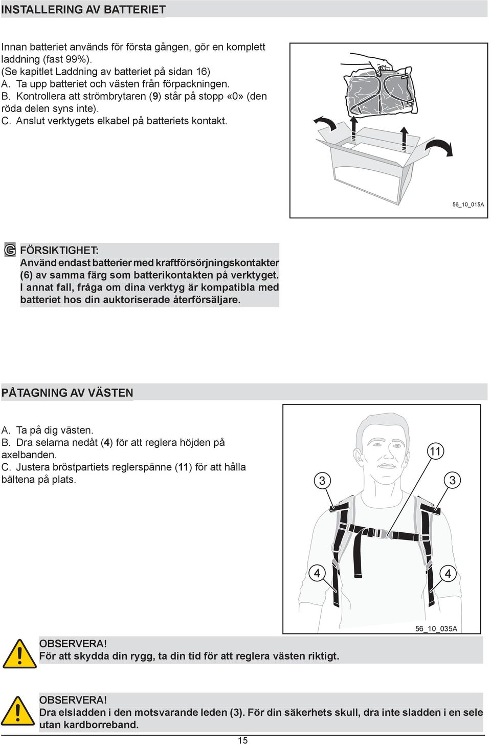 auktoriserade återförsäljare. PÅTAGNING AV VÄSTEN A. B. 4 axelbanden. C. 11 11 3 3 4 4 OBSERVERA!