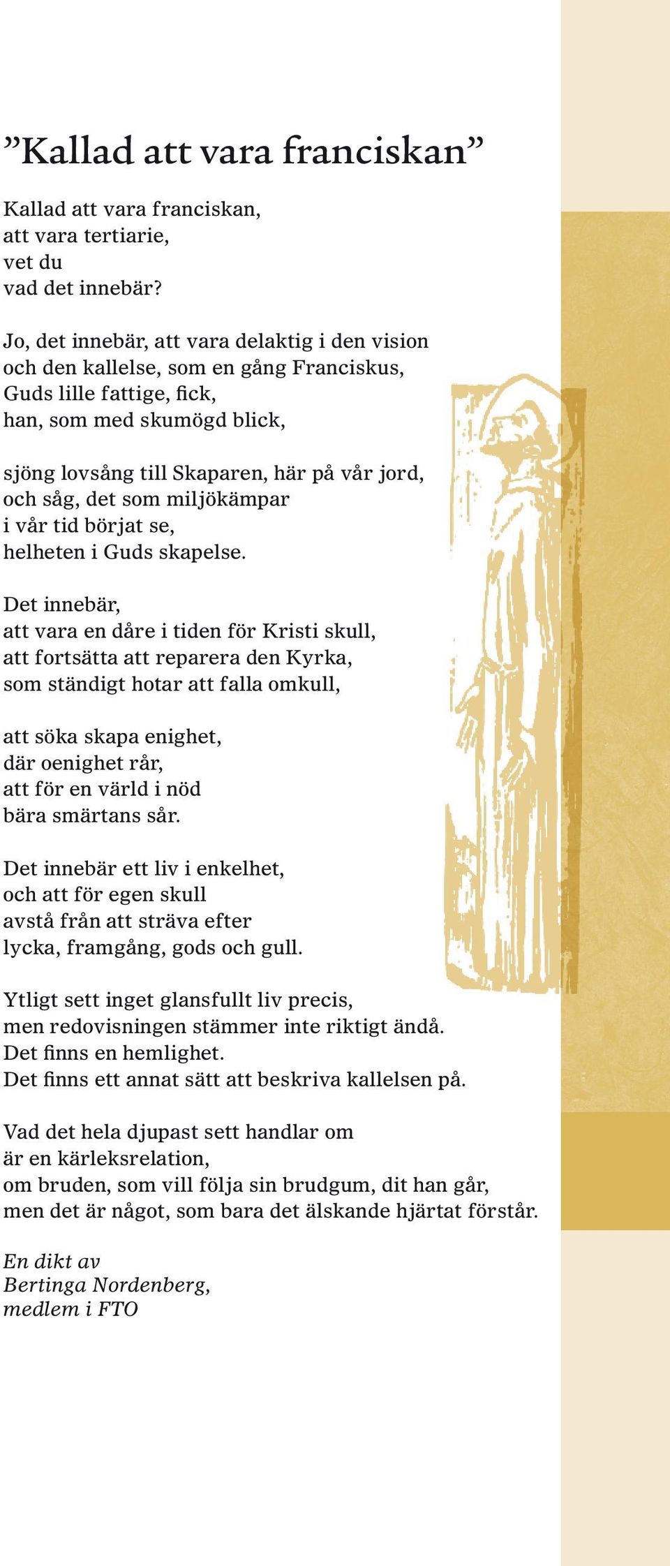 det som miljökämpar i vår tid börjat se, helheten i Guds skapelse.