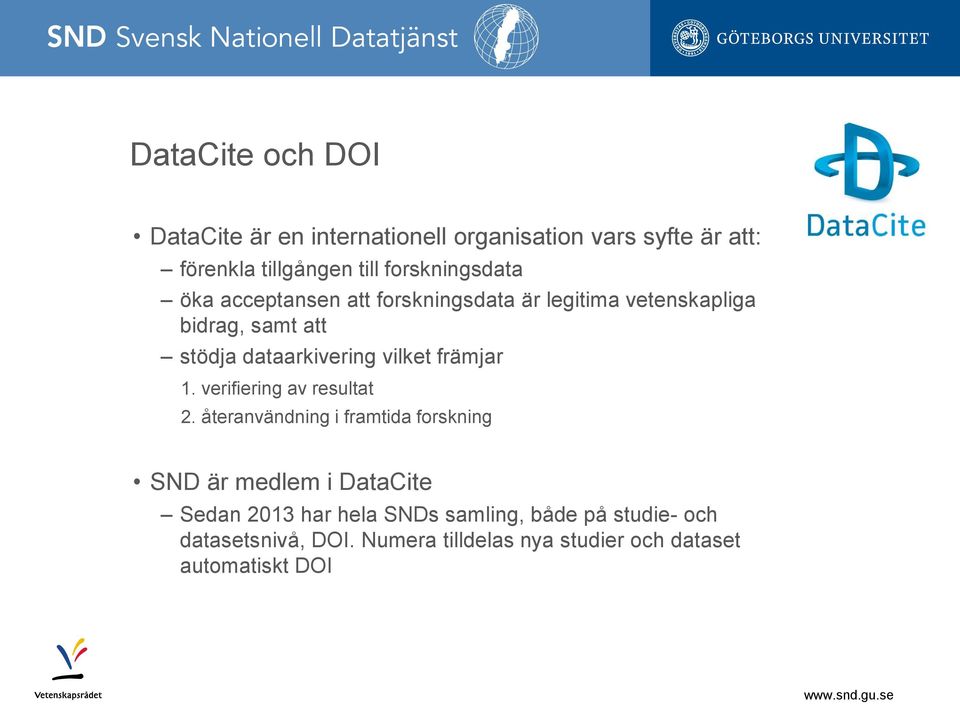 dataarkivering vilket främjar 1. verifiering av resultat 2.