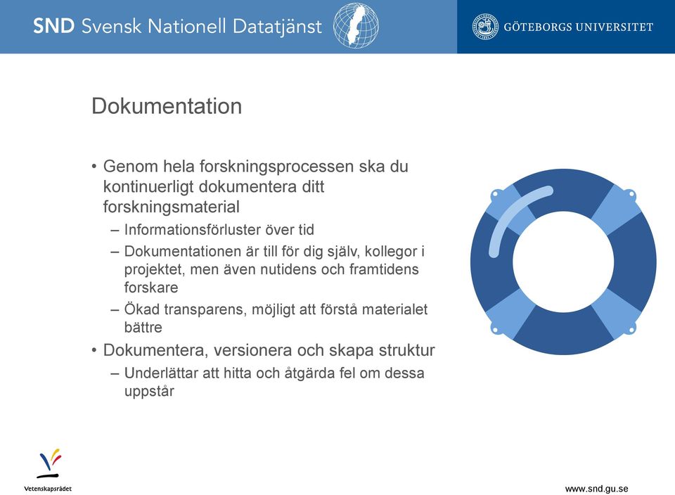 kollegor i projektet, men även nutidens och framtidens forskare Ökad transparens, möjligt att