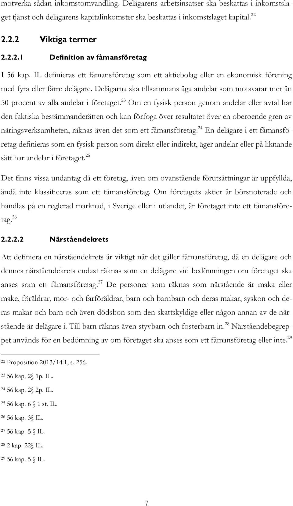 Delägarna ska tillsammans äga andelar som motsvarar mer än 50 procent av alla andelar i företaget.