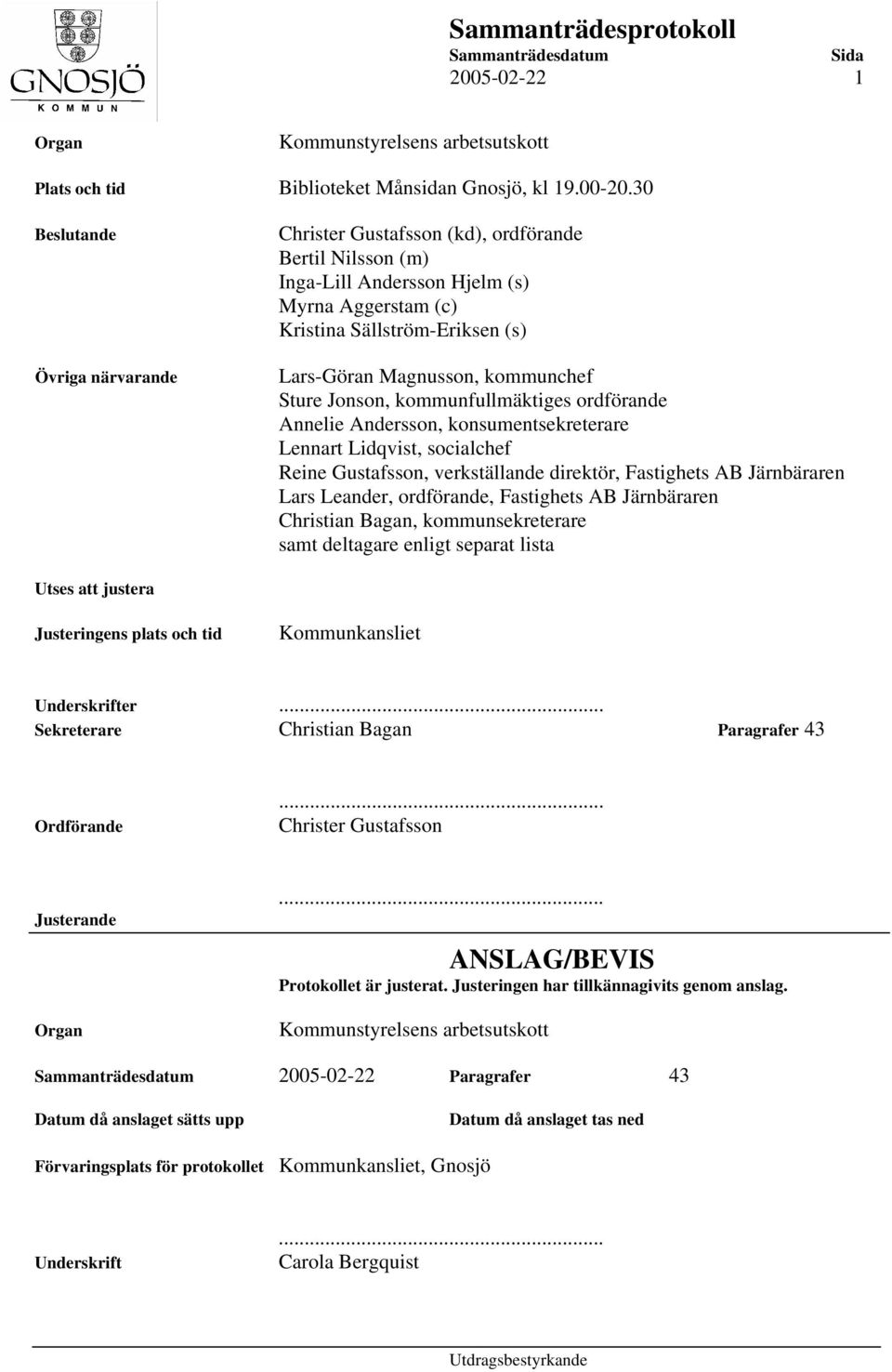 kommunchef Sture Jonson, kommunfullmäktiges ordförande Annelie Andersson, konsumentsekreterare Lennart Lidqvist, socialchef Reine Gustafsson, verkställande direktör, Fastighets AB Järnbäraren Lars