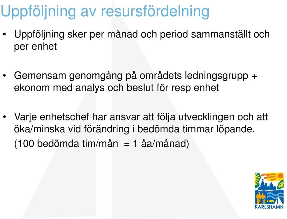 beslut för resp enhet Varje enhetschef har ansvar att följa utvecklingen och att