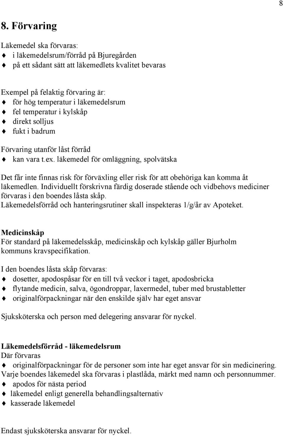 läkemedel för omläggning, spolvätska Det får inte finnas risk för förväxling eller risk för att obehöriga kan komma åt läkemedlen.