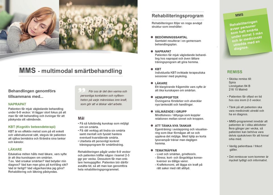 Vi lägger stort fokus på att man får rätt behandling och övningar för att påskynda sitt välmående.