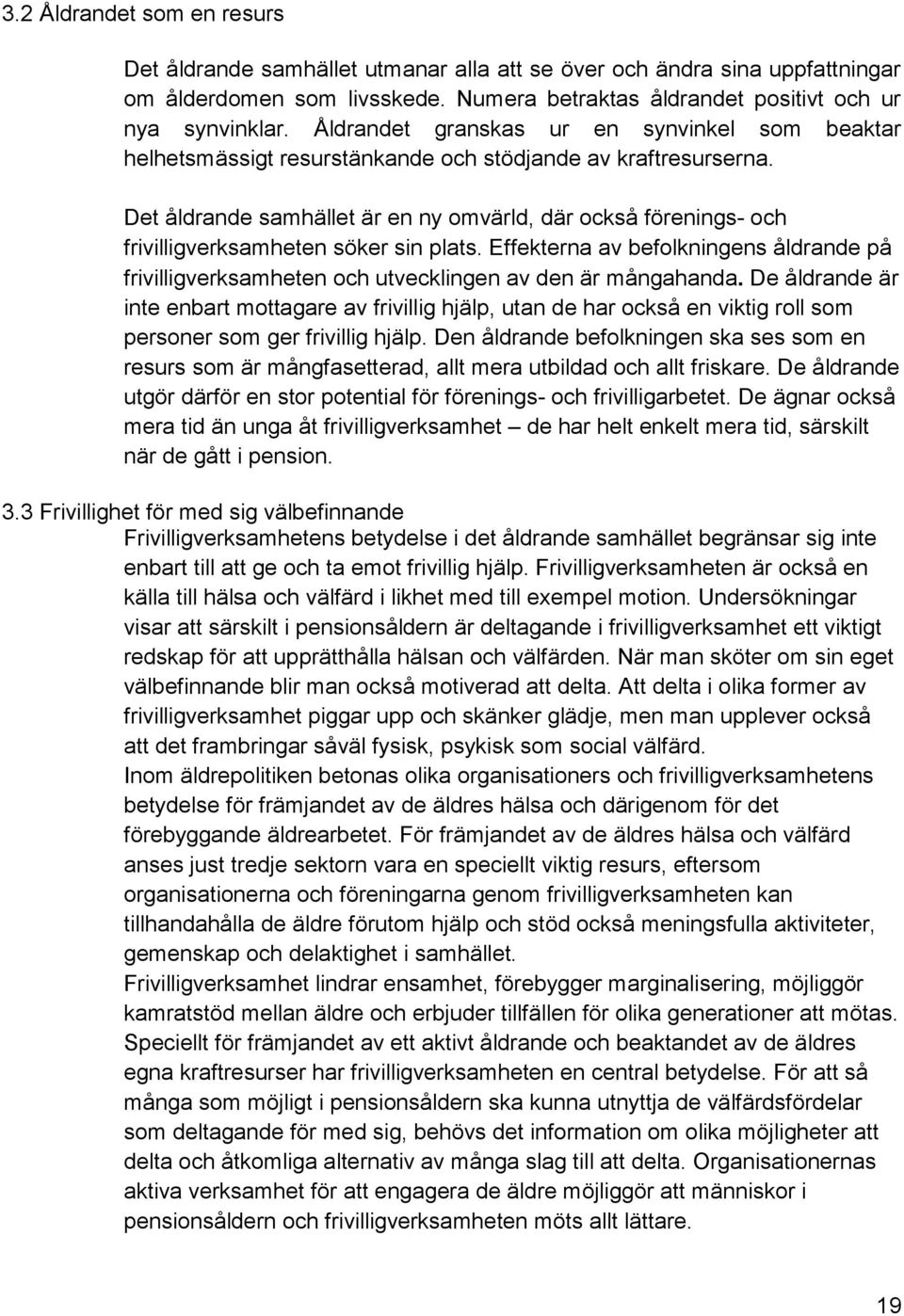 Det åldrande samhället är en ny omvärld, där också förenings- och frivilligverksamheten söker sin plats.