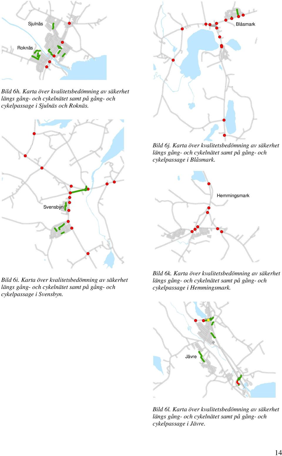 Karta över kvalitetsbedömning av säkerhet längs gång- och cykelnätet samt på gång- och cykelpassage i Svensbyn. Bild 6k.