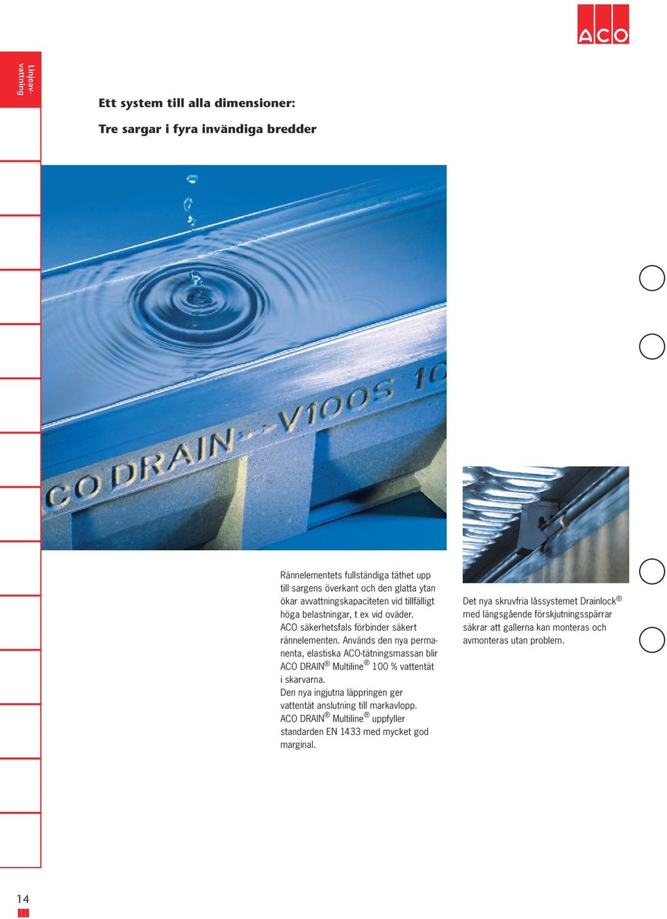 Används den nya permanenta, elastiska ACO-tätningsmassan blir ACO DRAIN Multiline 100 % vattentät i skarvarna.