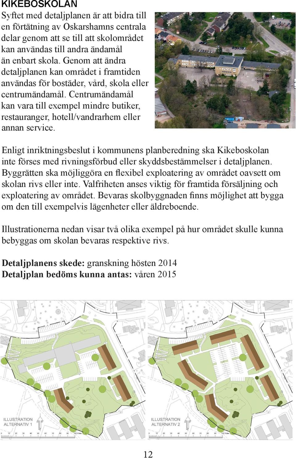 Centrumändamål kan vara till exempel mindre butiker, restauranger, hotell/vandrarhem eller annan service.