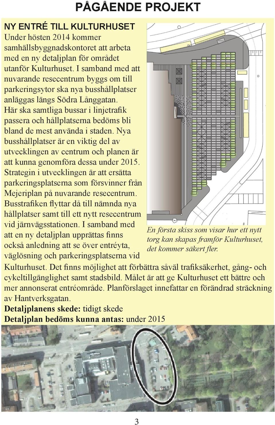 Här ska samtliga bussar i linjetrafik passera och hållplatserna bedöms bli bland de mest använda i staden.
