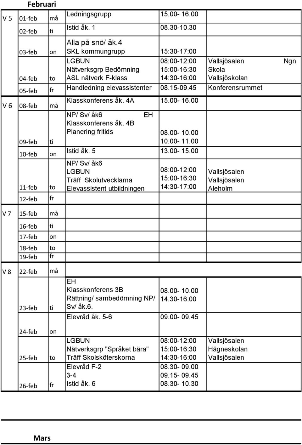 45 Kferensrummet V 6 08-feb må 09-feb 10-feb 11-feb 12-feb Klasskferens åk. 4A 15.00-16.00 NP/ Sv/ åk6 Klasskferens åk. 4B Planering ids 08.00-10.00 10.00-11.00 Isd åk. 5 13.00-15.