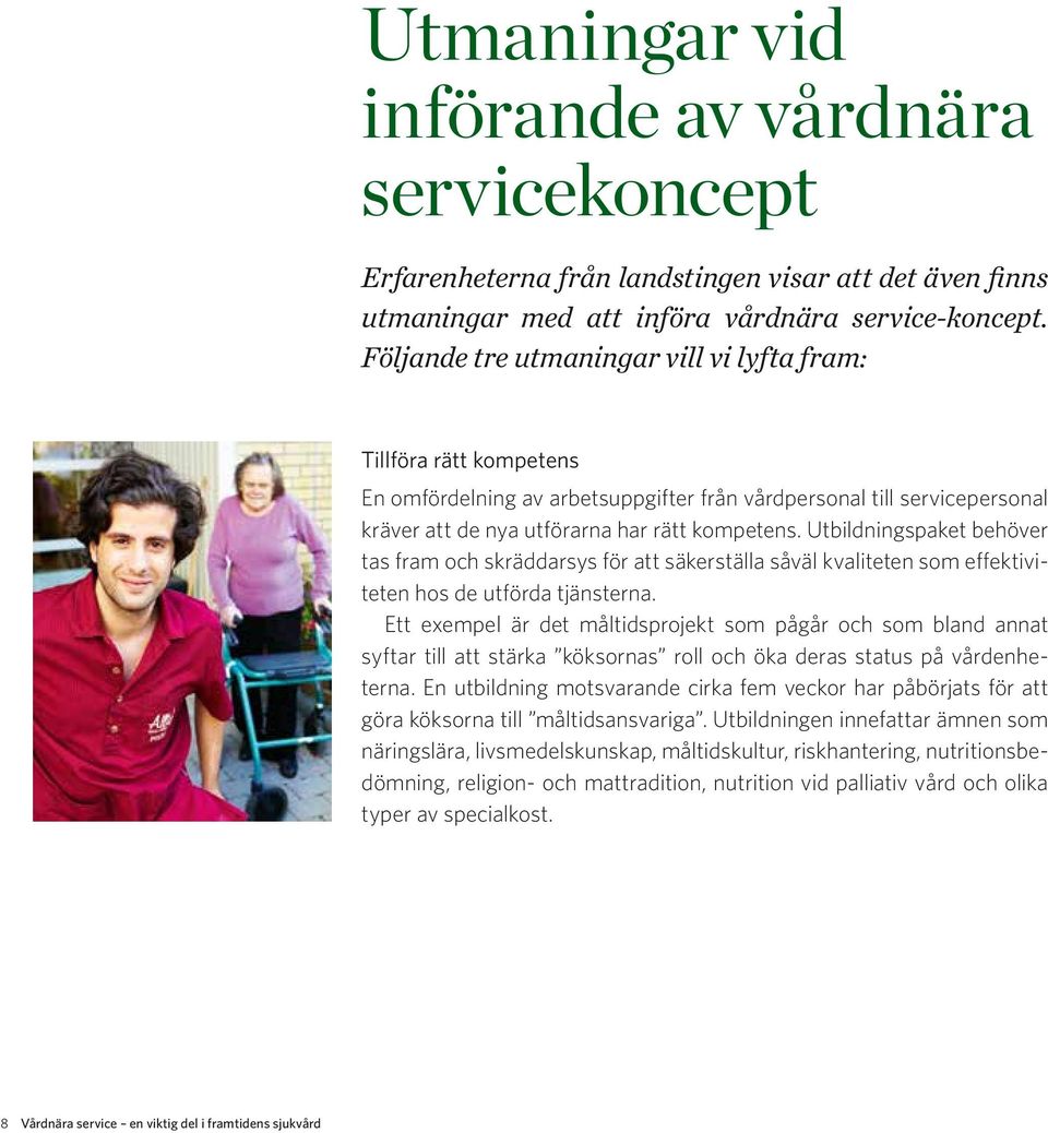 Utbildningspaket behöver tas fram och skräddarsys för att säkerställa såväl kvaliteten som effektiviteten hos de utförda tjänsterna.