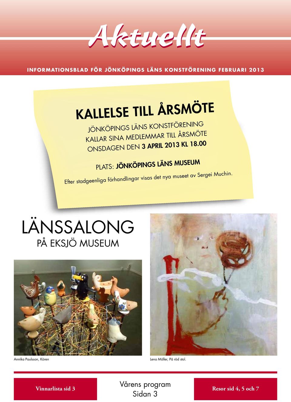 00 PLATS: Jönköpings läns museum Efter stadgeenliga förhandlingar visas det nya museet av Sergei Muchin.