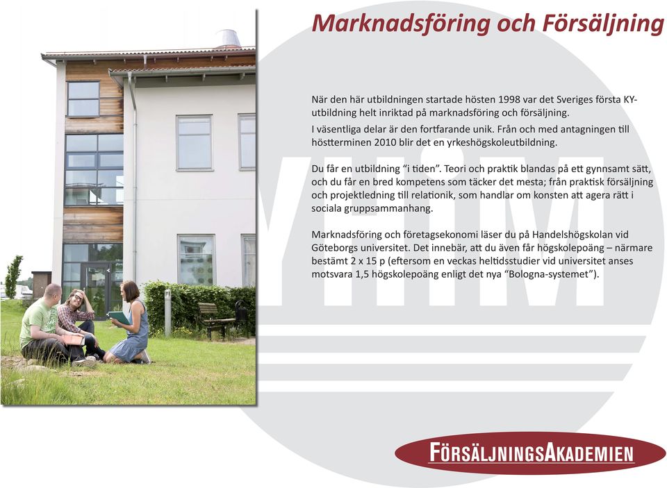 Teori och praktik blandas på ett gynnsamt sätt, och du får en bred kompetens som täcker det mesta; från praktisk försäljning och projektledning till relationik, som handlar om konsten att agera rätt