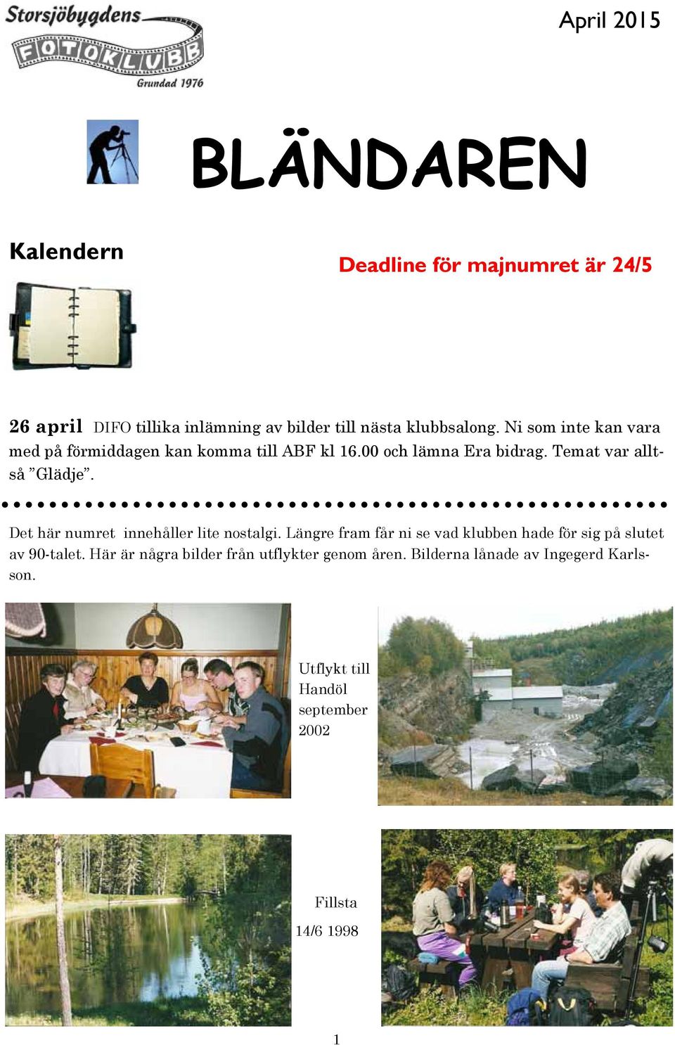 Temat var alltså Glädje. Det här numret innehåller lite nostalgi.