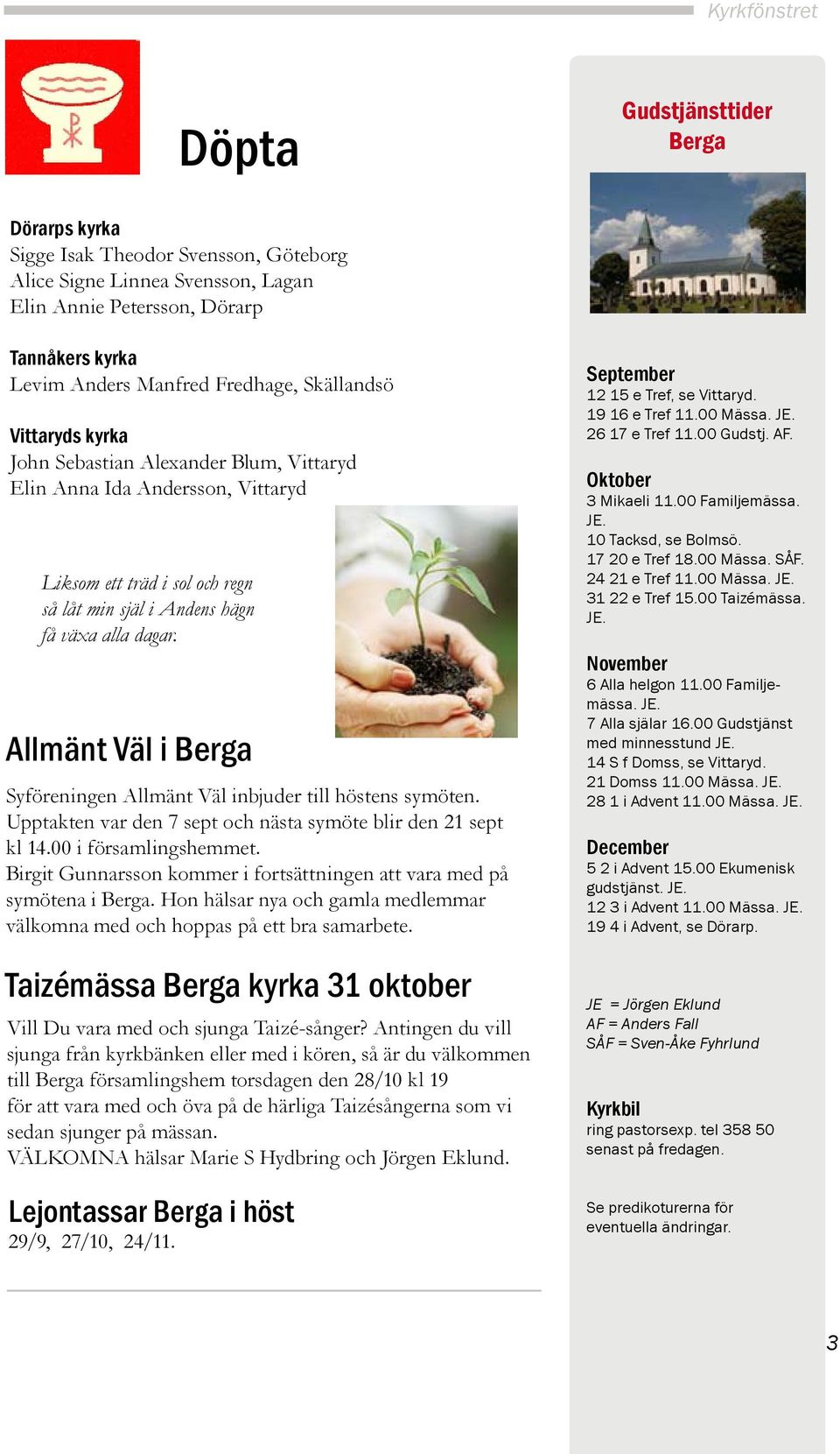 Allmänt Väl i Berga Syföreningen Allmänt Väl inbjuder till höstens symöten. Upptakten var den 7 sept och nästa symöte blir den 21 sept kl 14.00 i församlingshemmet.