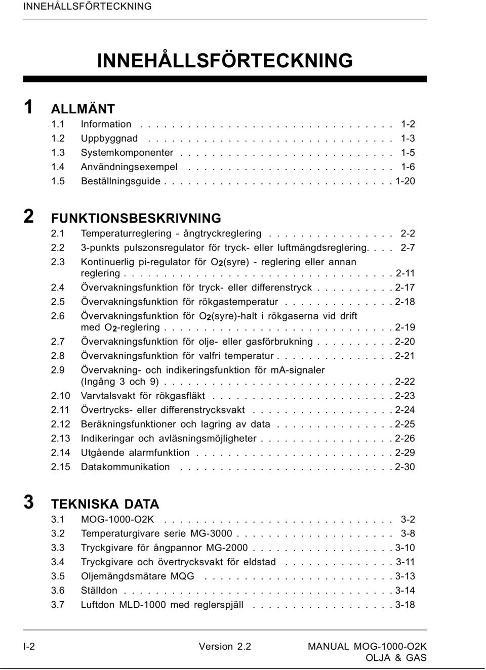 2 3-punkts pulszonsregulator för tryck- eller luftmängdsreglering.... 2-7 2.3 Kontinuerlig pi-regulator för O2(syre) - reglering eller annan reglering.................................. 2-11 2.