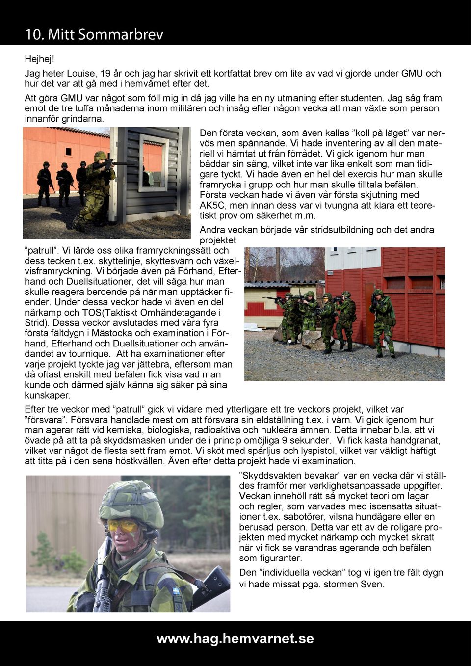 Jag såg fram emot de tre tuffa månaderna inom militären och insåg efter någon vecka att man växte som person innanför grindarna.