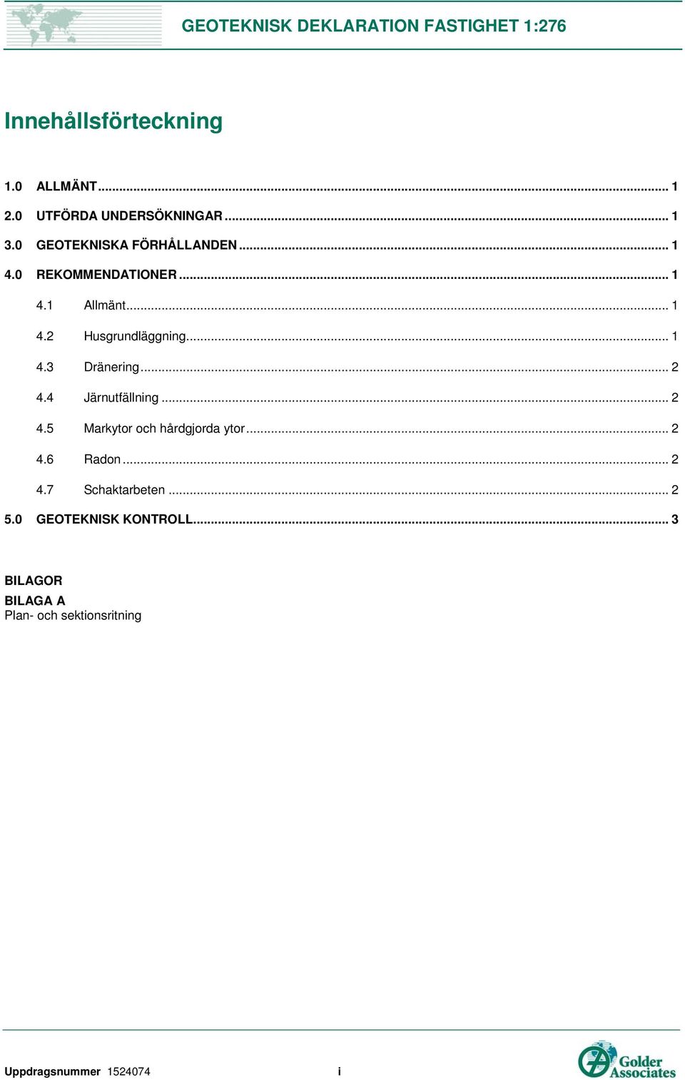 .. 1 4.3 Dränering... 2 4.4 Järnutfällning... 2 4.5 Markytor och hårdgjorda ytor... 2 4.6 Radon.